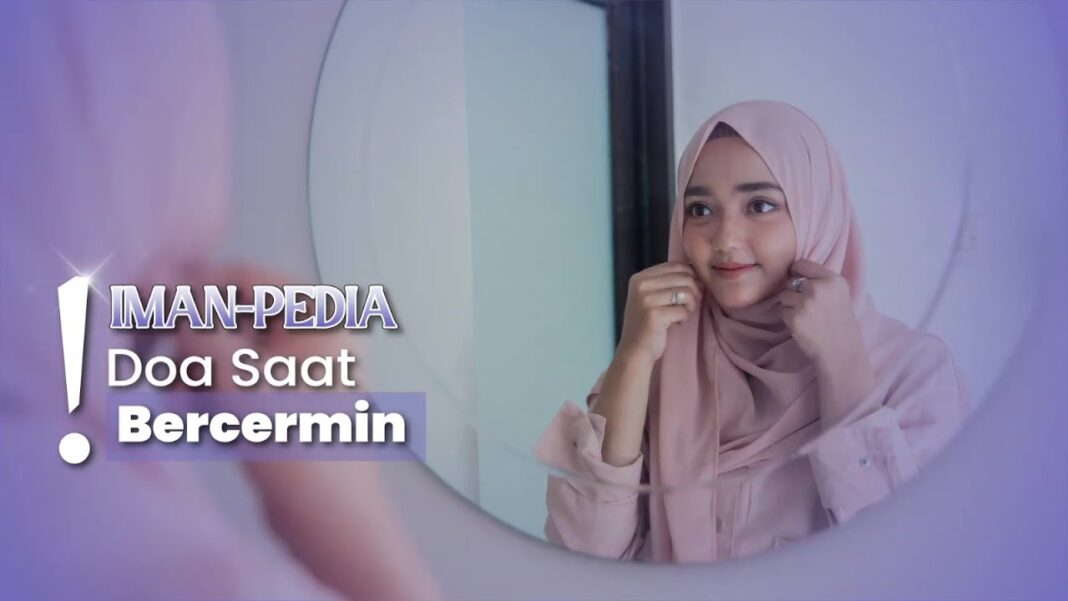 doa saat bercermin, doa harian, Islam, spiritualitas, mindfulness Islami, syukur, akhlak mulia, kepercayaan diri, dzikir